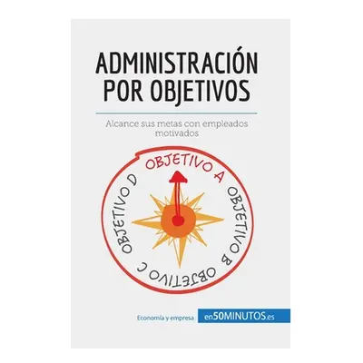 "Administracin por objetivos: Alcance sus metas con empleados motivados" - "" ("de Harlez Renaud