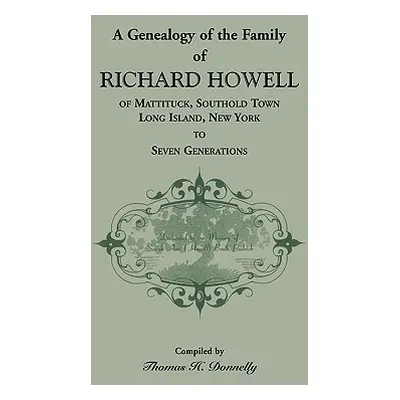 "A Genealogy of the Family of Richard Howell of Mattituck, Southold Town, Long Island, New York 