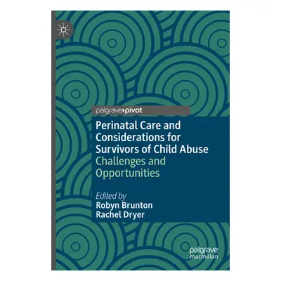 "Perinatal Care and Considerations for Survivors of Child Abuse: Challenges and Opportunities" -