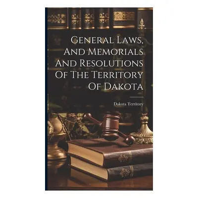 "General Laws, And Memorials And Resolutions Of The Territory Of Dakota" - "" ("Territory Dakota