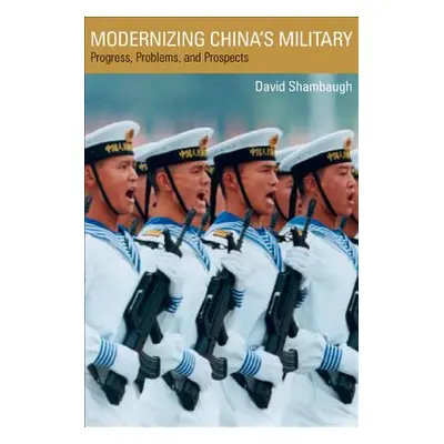 "Modernizing China's Military: Progress, Problems, and Prospects" - "" ("Shambaugh David")