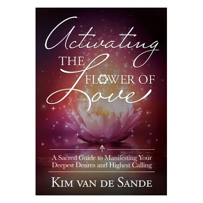 "Activating The Flower Of Love" - "" ("Van de Sande Kim")