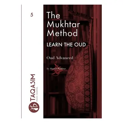 "The Mukhtar Method - Oud Advanced" - "" ("Mukhtar Ahmed")