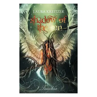 "Shadow of the Sun: Timeless Series, Book One" - "" ("Laura Kreitzer Kreitzer")