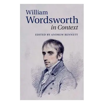 "William Wordsworth in Context" - "" ("Bennett Andrew")