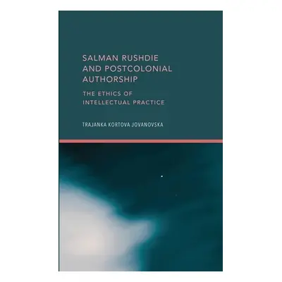 "Salman Rushdie and Postcolonial Authorship: The Ethics of Intellectual Practice" - "" ("Jovanov