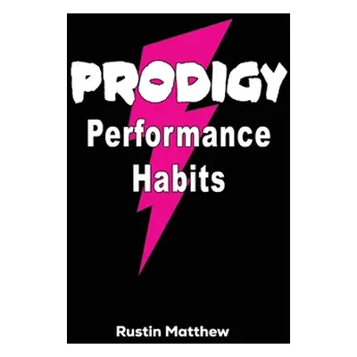 "Prodigy Performance Habits" - "" ("Matthew Rustin")