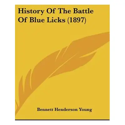 "History Of The Battle Of Blue Licks (1897)" - "" ("Young Bennett Henderson")