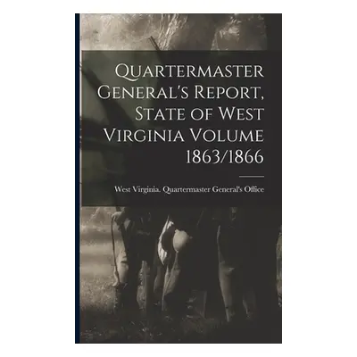 "Quartermaster General's Report, State of West Virginia Volume 1863/1866" - "" ("West Virginia Q