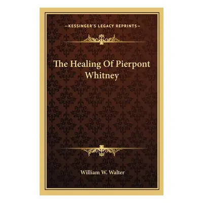 "The Healing Of Pierpont Whitney" - "" ("Walter William W.")