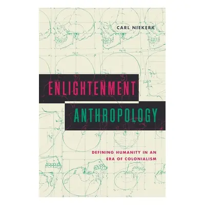 "Enlightenment Anthropology: Defining Humanity in an Era of Colonialism" - "" ("Niekerk Carl")