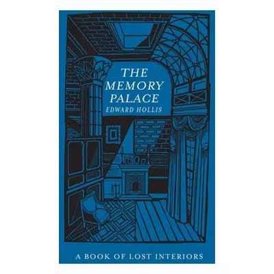 "The Memory Palace: A Book of Lost Interiors" - "" ("Hollis Edward")