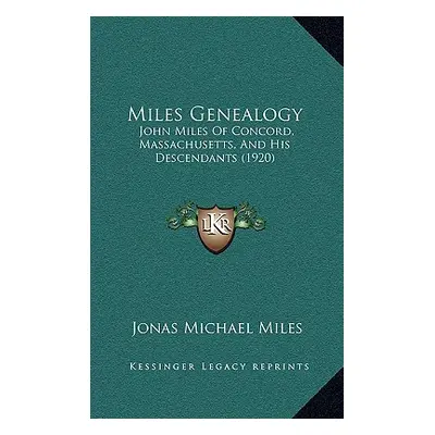 "Miles Genealogy: John Miles Of Concord, Massachusetts, And His Descendants (1920)" - "" ("Miles