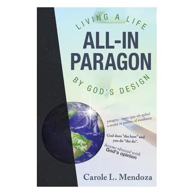 "All-In Paragon: Living a Life by God's Design" - "" ("Mendoza Carole L.")