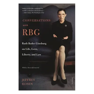 "Conversations with Rbg: Ruth Bader Ginsburg on Life, Love, Liberty, and Law" - "" ("Rosen Jeffr