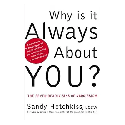 "Why Is It Always about You?: The Seven Deadly Sins of Narcissism" - "" ("Hotchkiss Sandy")