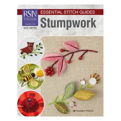 "Rsn Essential Stitch Guides: Stumpwork - Large Format Edition" - "" ("Sinton Kate")