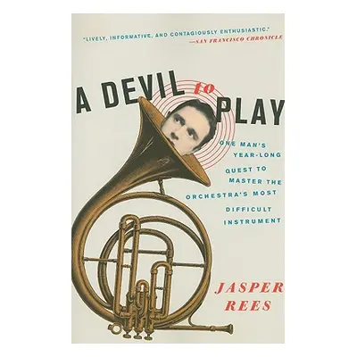 "A Devil to Play: One Man's Year-Long Quest to Master the Orchestra's Most Difficult Instrument"