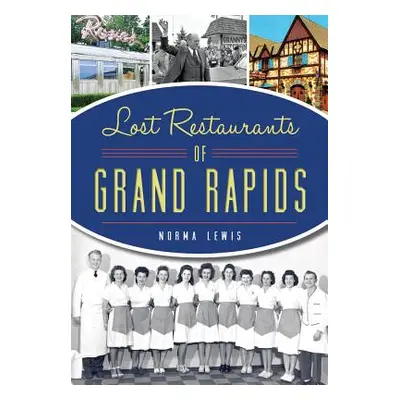 "Lost Restaurants of Grand Rapids" - "" ("Lewis Norma")