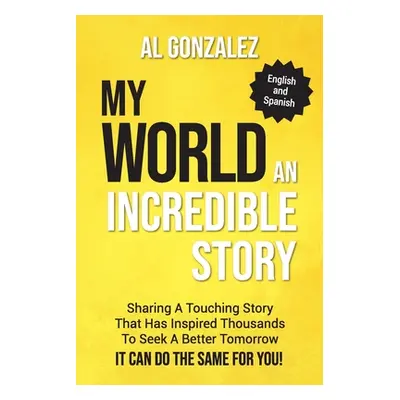 "My World (English-Spanish Edition): An Incredible Story" - "" ("Gonzalez Al")