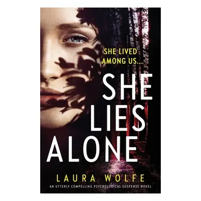 "She Lies Alone: An utterly compelling psychological suspense novel" - "" ("Wolfe Laura")