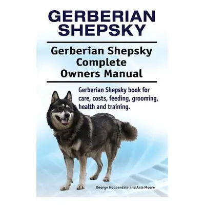 "Gerberian Shepsky. Gerberian Shepsky Complete Owners Manual. Gerberian Shepsky book for care, c