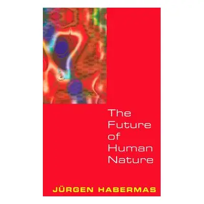 "The Future of Human Nature" - "" ("Habermas")