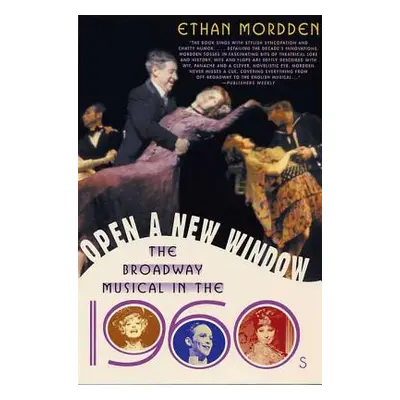 "Open a New Window: The Broadway Musical in the 1960s" - "" ("Mordden Ethan")