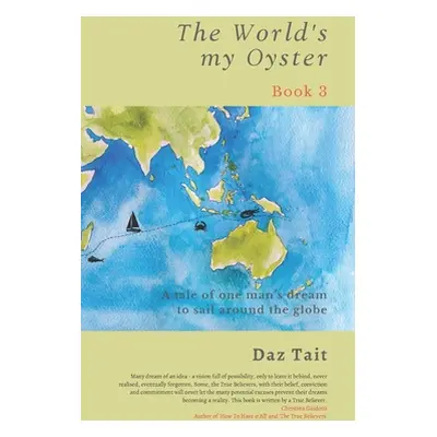 "The World's my Oyster - Book 3: A tale of one man's dream to sail around the globe." - "" ("Tai