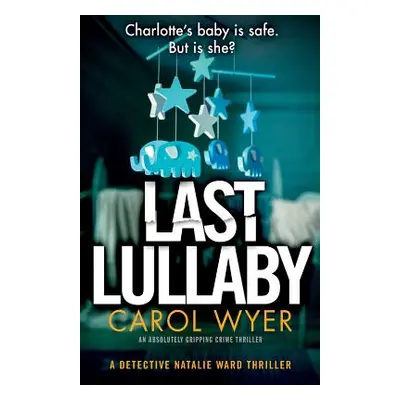 "Last Lullaby: An absolutely gripping crime thriller" - "" ("Wyer Carol")