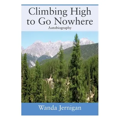 "Climbing High to Go Nowhere: Autobiography" - "" ("Jernigan Wanda")