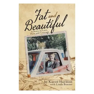 "Fat and Beautiful: A Story of Love, Pain, and Courage" - "" ("Bonner Linda")