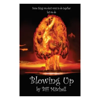 "Blowing Up" - "" ("Mitchell Biff")