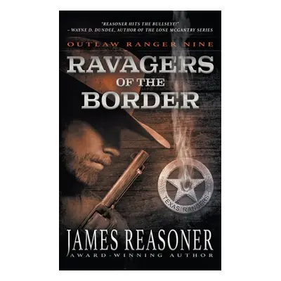 "Ravagers of the Border: An Outlaw Ranger Classic Western" - "" ("Reasoner James")