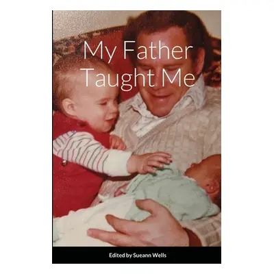 "My Father Taught Me" - "" ("Wells Sueann")