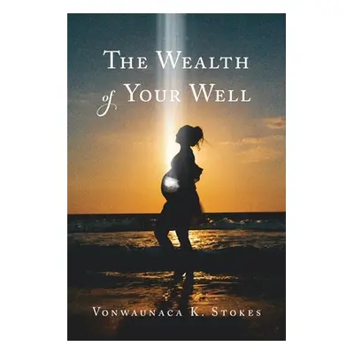 "The Wealth of Your Well" - "" ("Stokes Vonwaunaca K.")