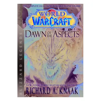 "World of Warcraft: Dawn of the Aspects: Blizzard Legends" - "" ("Knaak Richard A.")