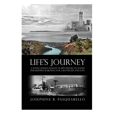 "Life's Journey: A Young Italian Peasant in 1899 Travels to South Philadelphia Searching for a B