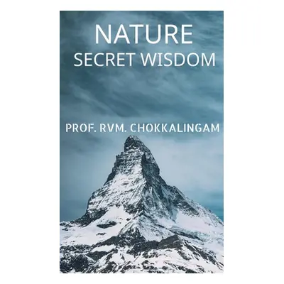 "Nature: Secret Wisdom" - "" ("Chokkalingam Prof R. V. M.")