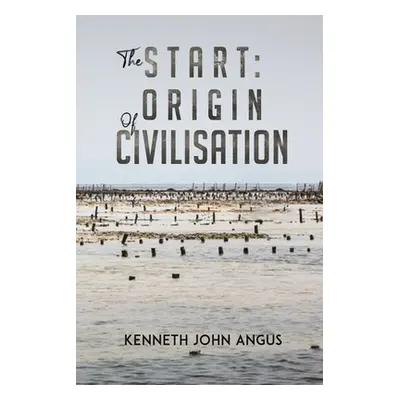 "The Start: Origin of Civilisation" - "" ("Angus Kenneth John")