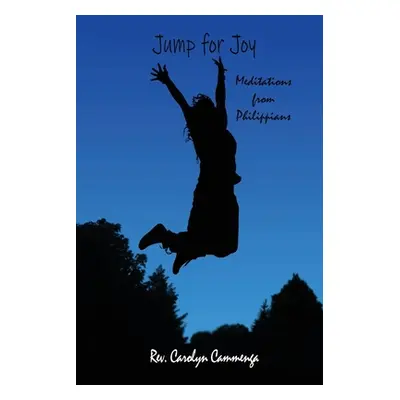 "Jump for Joy: Meditations from Phillipians" - "" ("Cammenga Carolyn")