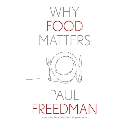 "Why Food Matters" - "" ("Freedman Paul")