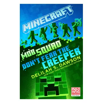 Minecraft: Mob Squad: Don't Fear the Creeper: An Official Minecraft Novel (Dawson Delilah S.)