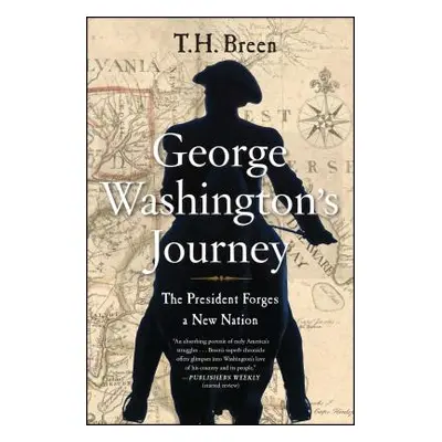 "George Washington's Journey: The President Forges a New Nation" - "" ("Breen T. H.")