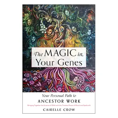 "The Magic in Your Genes: Your Personal Path to Ancestor Work