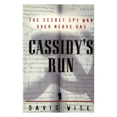 Cassidy's Run - The Secret Spy War Over Nerve Gas (Wise David)