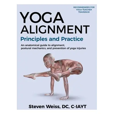 "Yoga Alignment Principles and Practice B&W edition: An anatomical guide to alignment, postural 