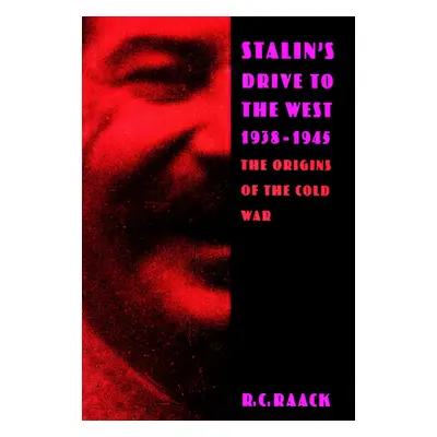 "Stalin's Drive to the West, 1938-1945: The Origins of the Cold War" - "" ("Raack R. C.")