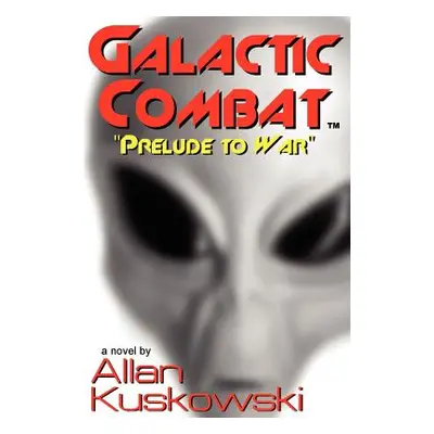 "Galactic Combat: Prelude to War" - "" ("Kuskowski Allan")