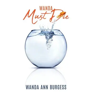 "Wanda Must Die" - "" ("Burgess Wanda Ann")